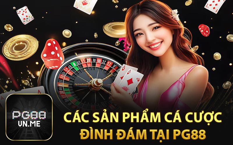 Các sản phẩm cá cược đình đám tại PG88