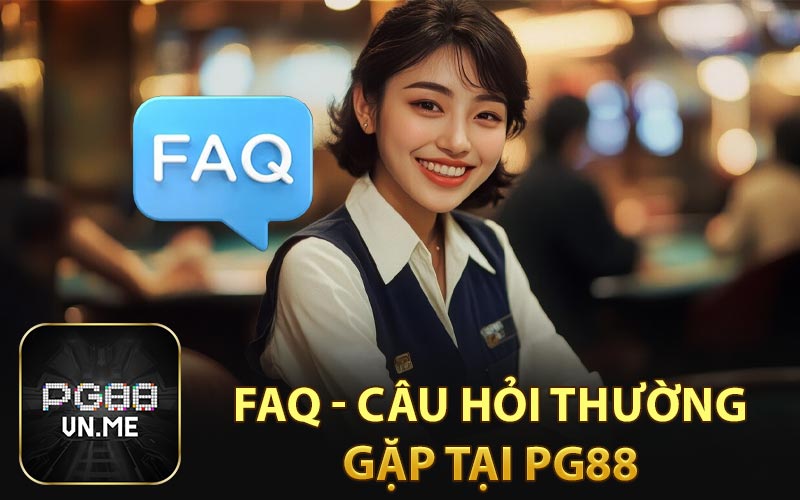 FAQ - câu hỏi thường gặp tại PG88