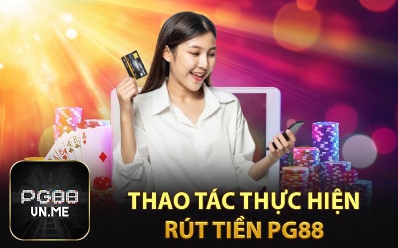 Thao tác thực hiện rút tiền PG88